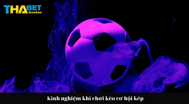 Kinh nghiệm chơi kèo cơ hội kép từ cao thủ Kinh nghiệm chơi kèo cơ hội kép từ cao thủ